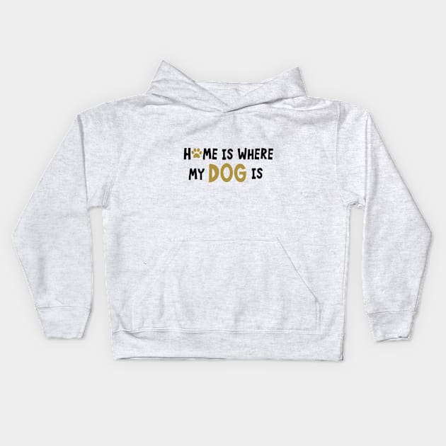 Home Is Where My Dog Is Kids Hoodie by PeppermintClover